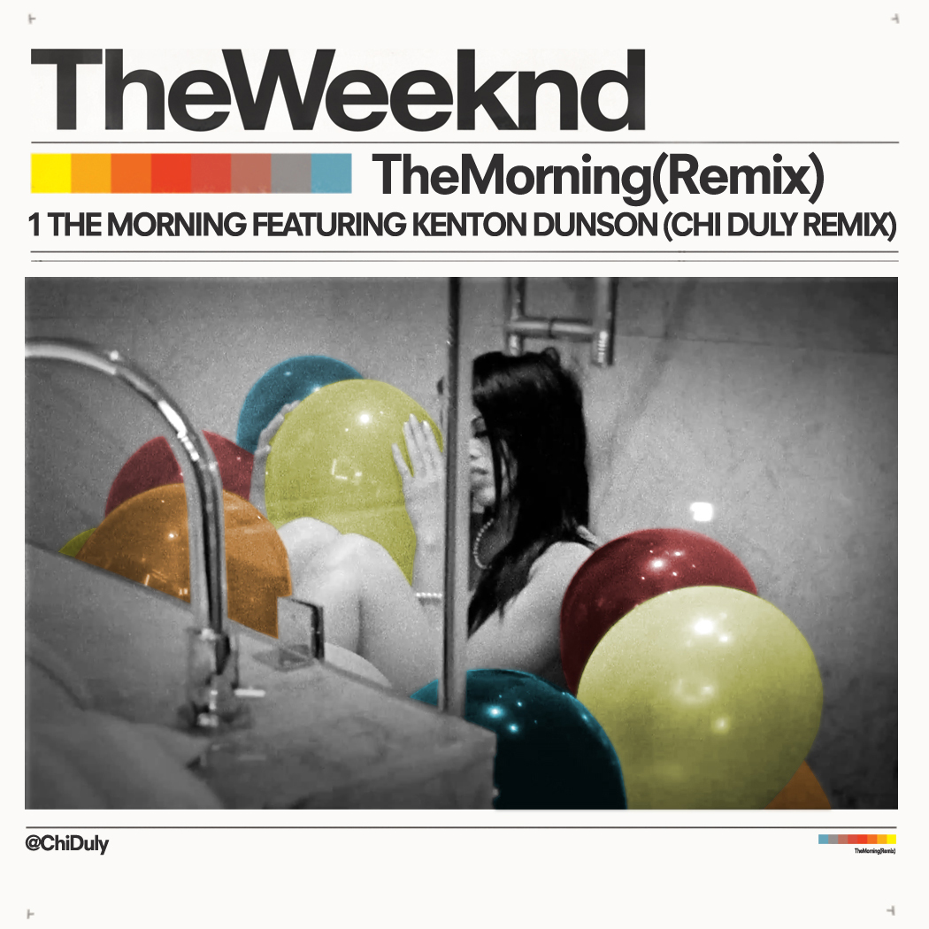 The Weeknd – The Morning ft. Kenton Dunson (Chi Duly Remix)