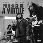 Albee Al & Fetty Wap Release New Video & Single “Patience Is A Virtue”