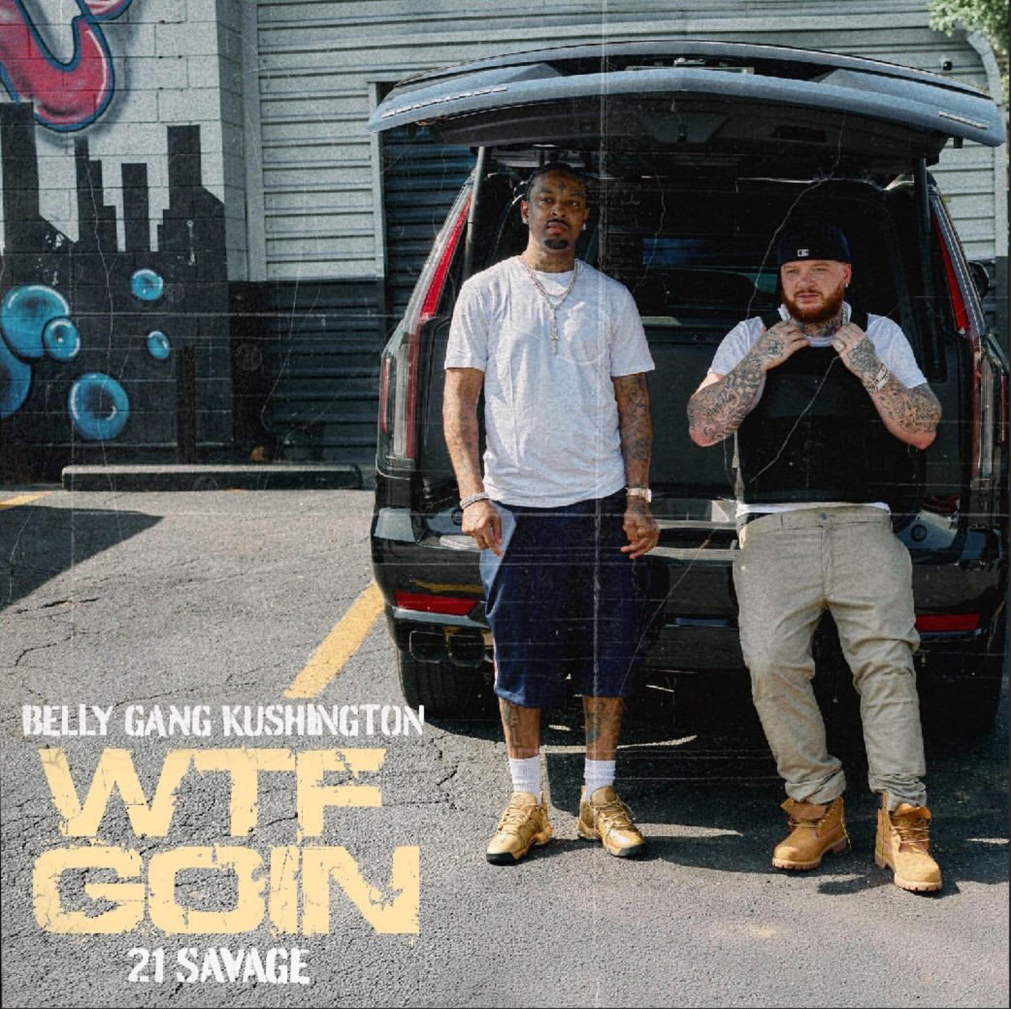 Belly Gang Kushington feat. 21 Savage – WTF Goin