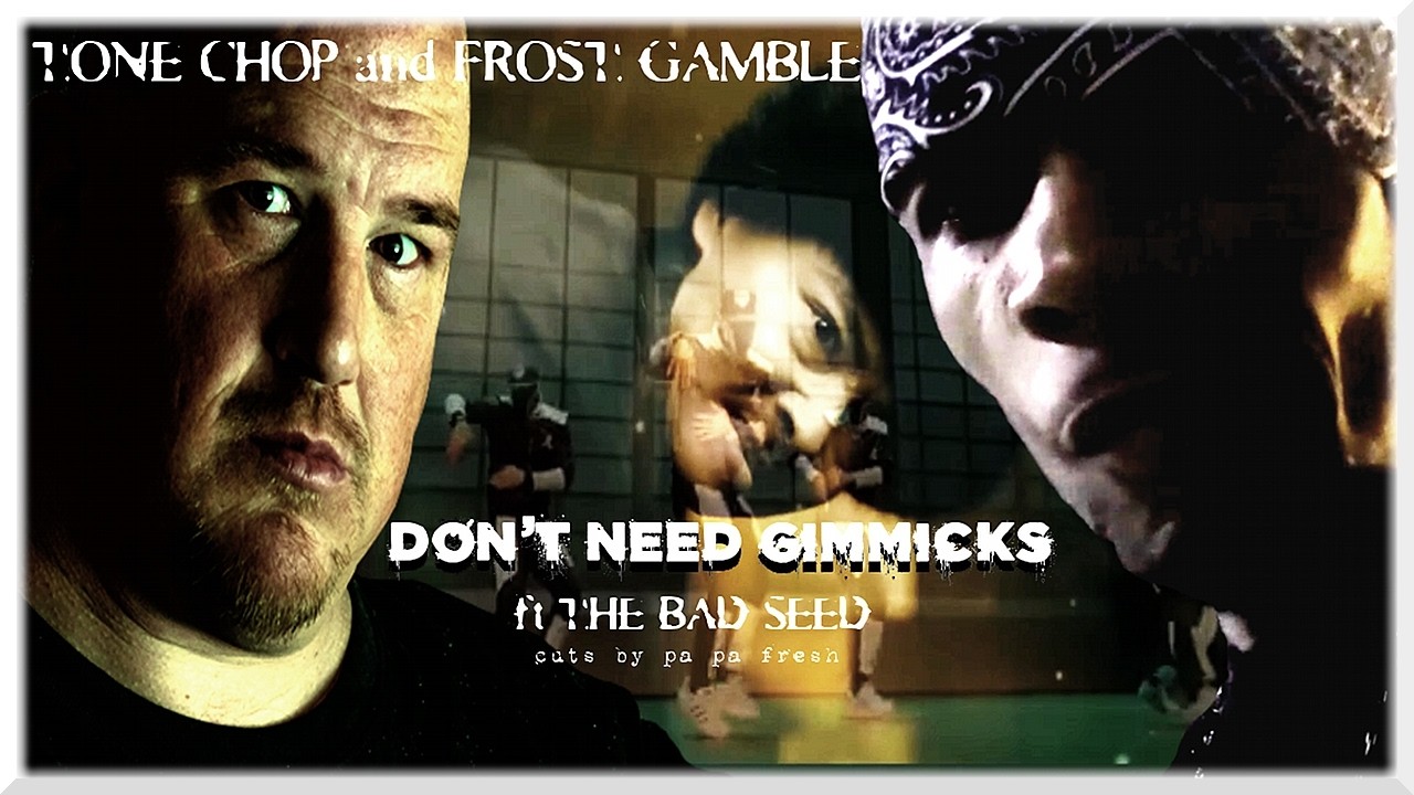 Tone Chop & Frost Gamble “Don’t Need Gimmicks [Single Edition]” ft The Bad Seed