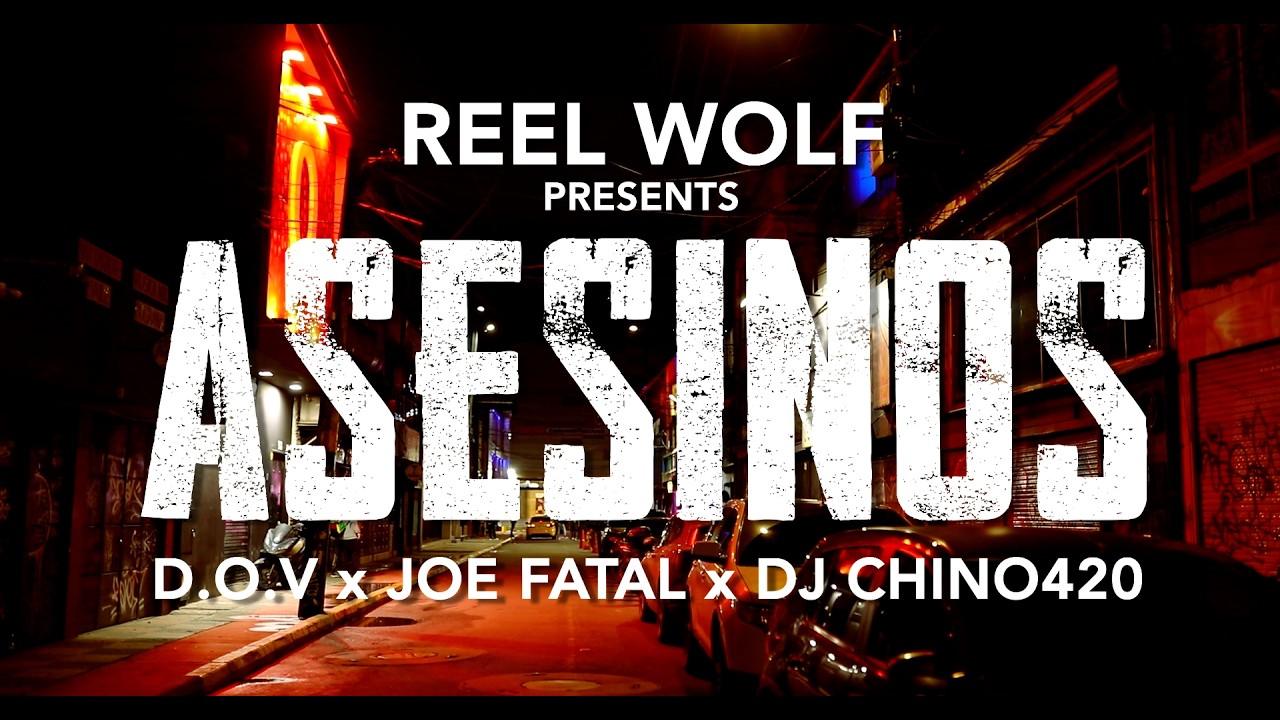 REEL WOLF Presents “ASESINOS” w/ D.O.V, JOE FATAL & DJ CHINO420 (Music Video)