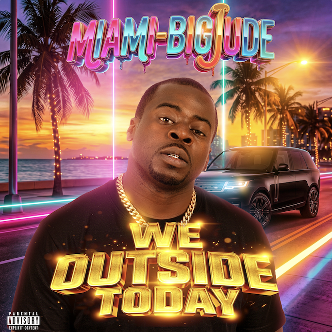 Miami-Big Jude – “WE OUTSIDE TODAY”
